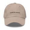 could be worse - Classic hat