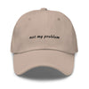 not my problem - Classic hat