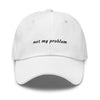 not my problem - Classic hat