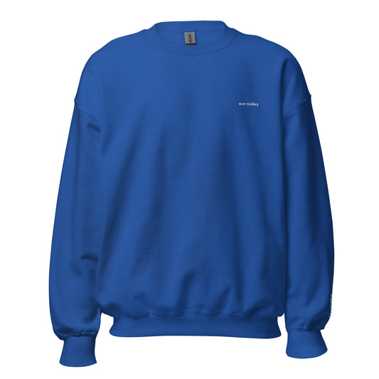 not today - Unisex Sweatshirt