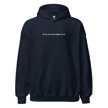 It's me, hi, I'm the problem, it's me - Unisex Hoodie